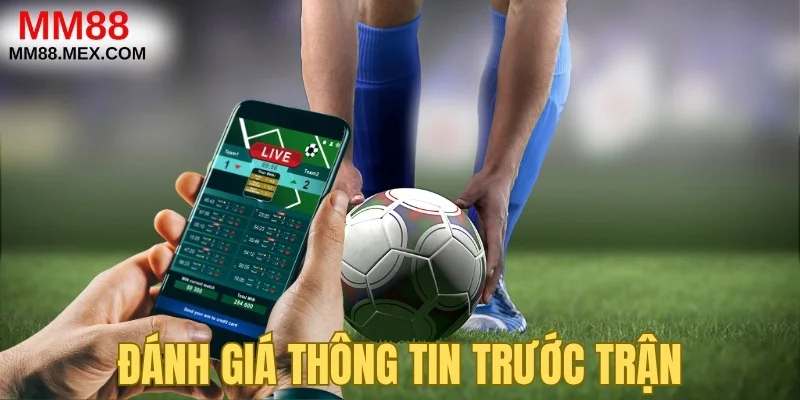 kèo giao bóng trước - Đánh giá thông tin trước trận