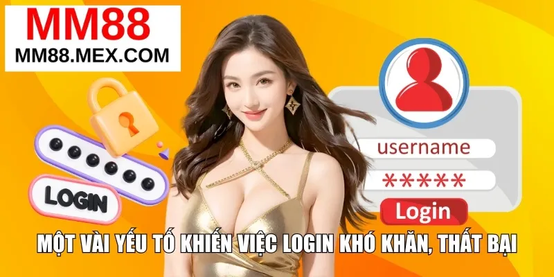 Một vài yếu tố khiến việc login khó khăn, thất bại