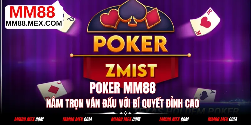 Poker MM88 - Nắm Trọn Ván Đấu Với Bí Quyết Đỉnh Cao
