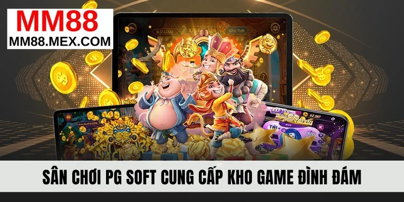 Sân chơi PG Soft cung cấp kho game đình đám